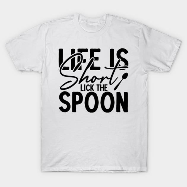 Life is short lick the spoon T-Shirt by ShongyShop
